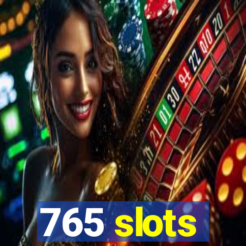 765 slots